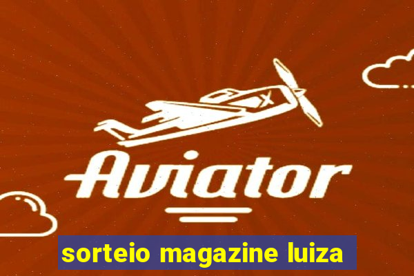 sorteio magazine luiza